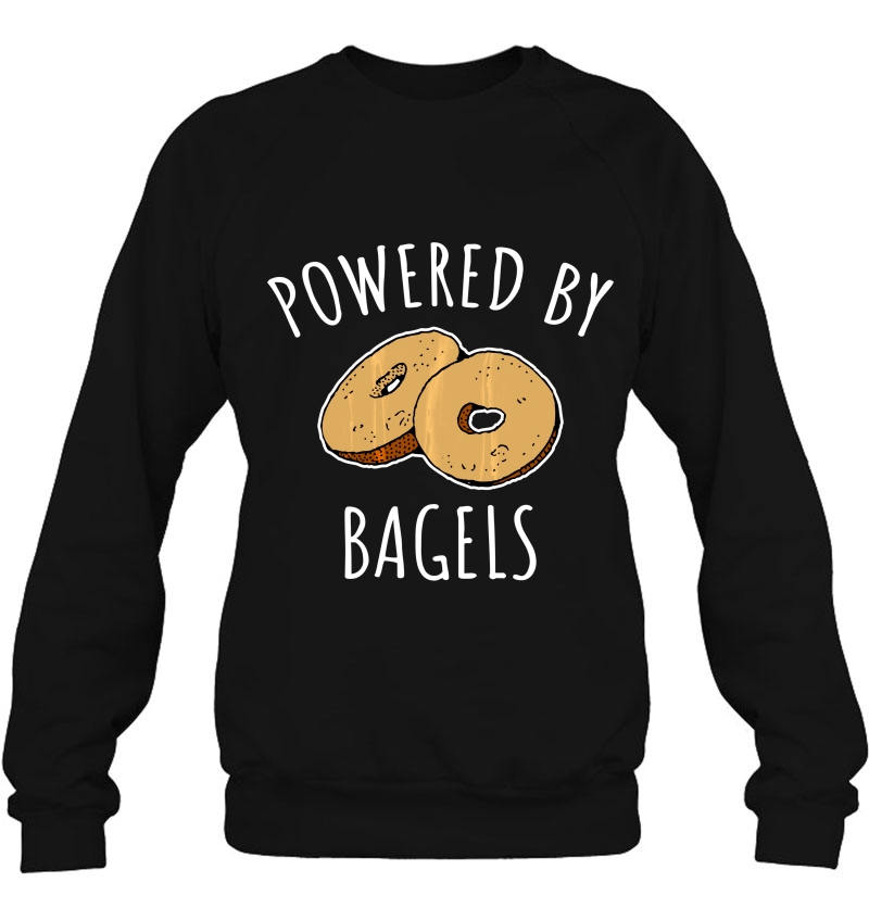 Powered By Bagels - Cute Bagel Sweatshirt