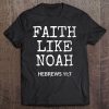 Premium Faith Like Noah Hebrews 117 Gift Tee