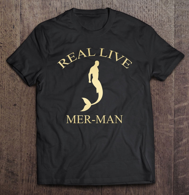 Real Live Mer-Man Shirt Shirt