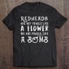 Redheads Are Not Fragile Like A Flower Funny Tee