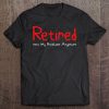 Retired - Not My Problem Anymore - Funny Retirement Tee