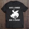 Save A Horse, Ride A Cowboy Funny Saying Sarcastic Tee