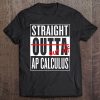 Straight Outta Ap Calculus Class Math Teacher Tee