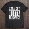 Straight Outta Pregnancy Distressed Vintage Funny Tee