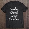 The Book Was Better Sarcasm Funny Humor Text Gift Tee