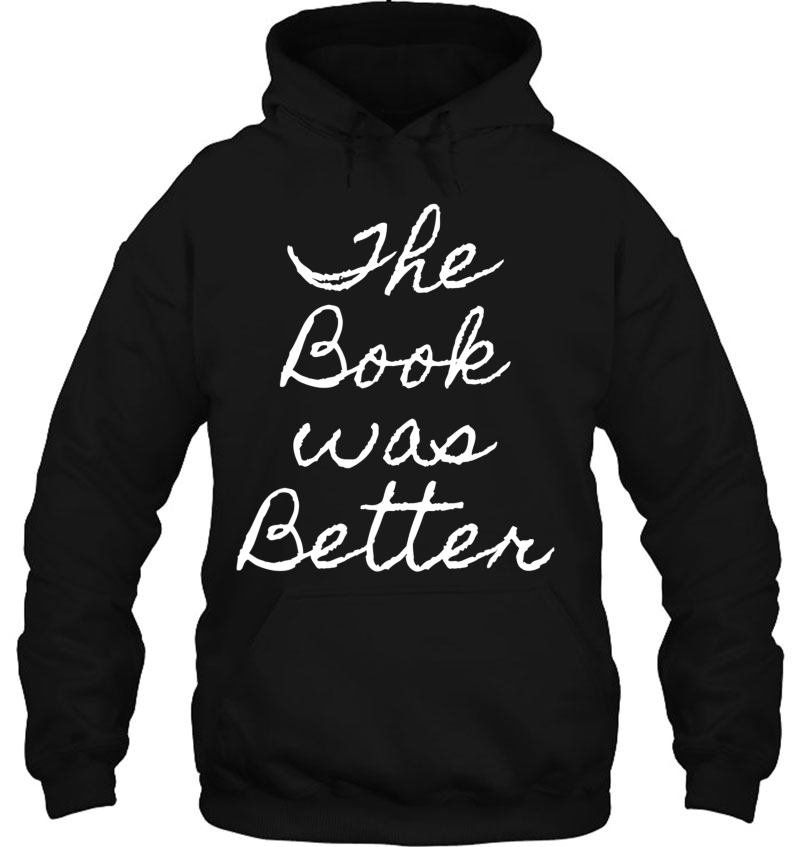 The Book Was Better Sarcasm Funny Humor Text Gift Hoodie