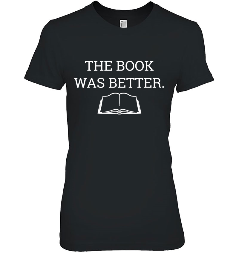 The Book Was Better Shirt Funny Bookworm Reading Gift Hoodie