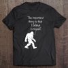 The Important Thing Is That I Believe In Myself Tee