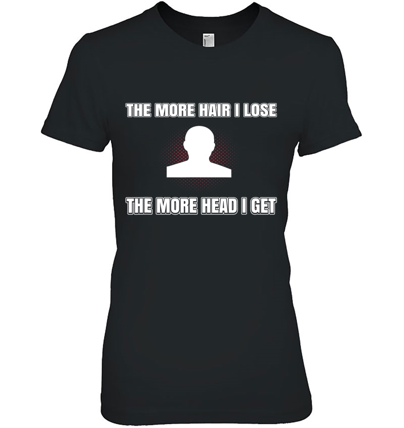 The More Hair I Lose The More Head I Get Bald Gift Ladies Tee
