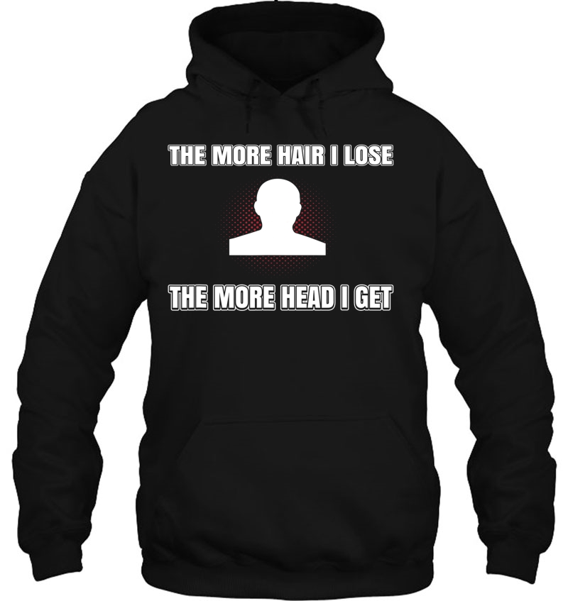 The More Hair I Lose The More Head I Get Bald Gift Hoodie