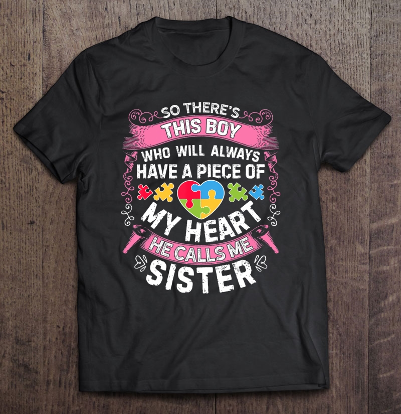 There's This Boy He Calls Me Sister Autism Awareness Shirt