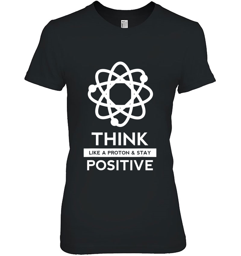 Think Like A Proton And Stay Positive Science Nerd Gift Hoodie