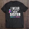 Thyroid Cancer Shirt For Sister Cancer Awareness Products Tee