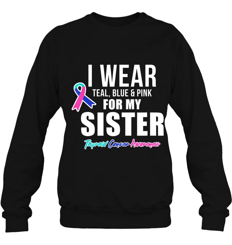 Thyroid Cancer Shirt For Sister Cancer Awareness Products Sweatshirt