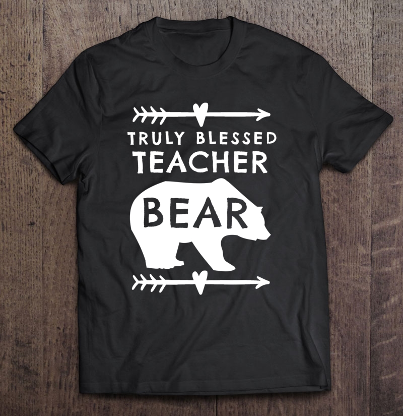 Truly Blessed Teacher Bear Shirt Gift For Teachers Shirt