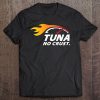 Tuna No Crust For Fast Car Lovers And Race Drivers Tee