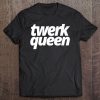 Twerk Queen Swag Tee Tee