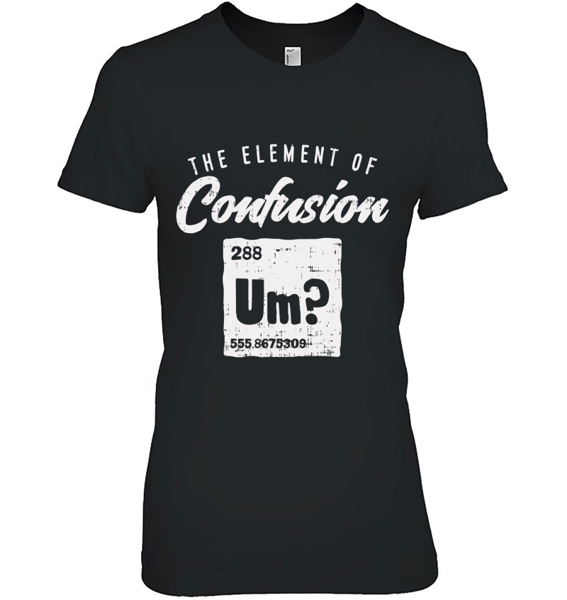 Um The Element Of Confusion Shirt Science Chemist Gift Hoodie