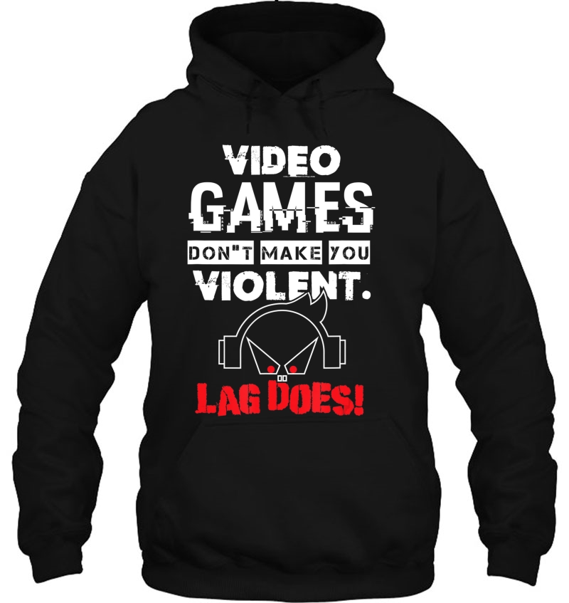 Video Games Don't Make Us Violent - Lag Does Gamer Shirt Mugs