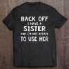 Womens Back Off I Have A Sister And I'm Not Afraid To Use Her - V-Neck Tee