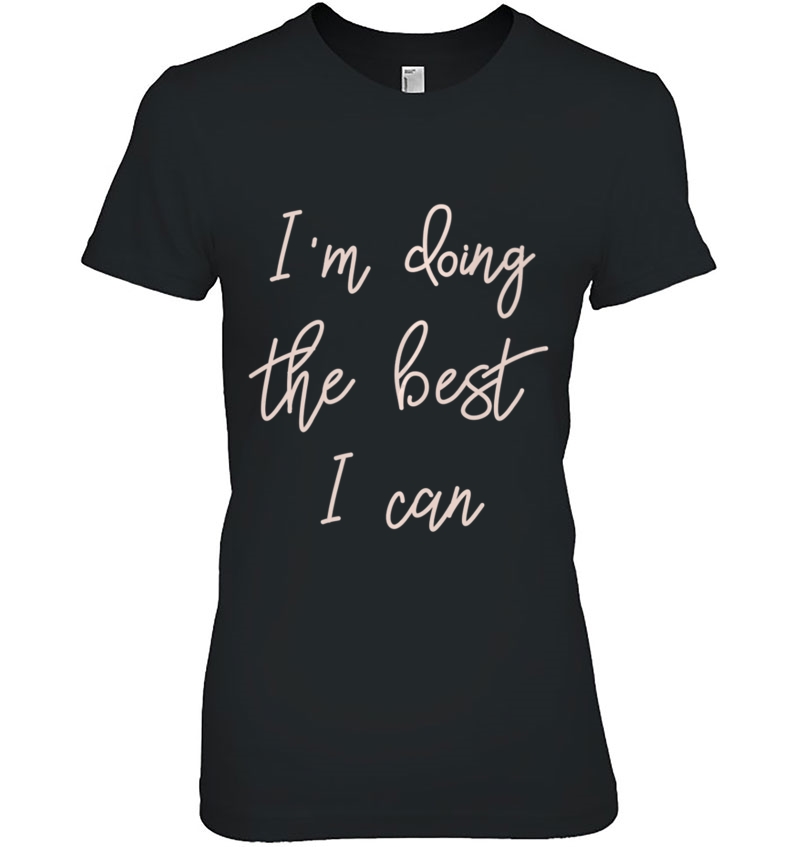 Womens Positive Motivation Shirt I'm Doing The Best I Can Hoodie