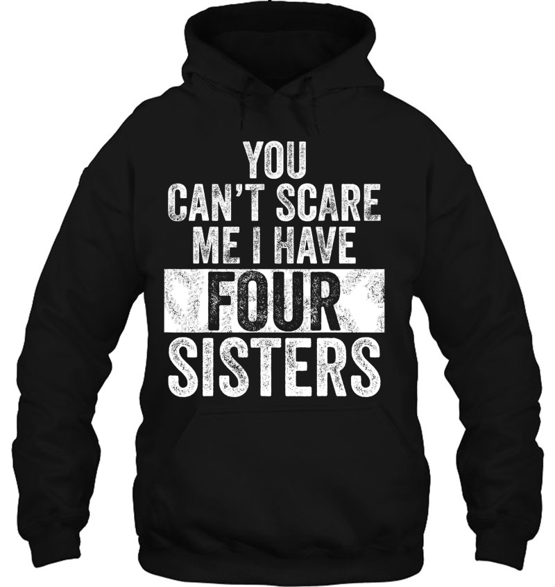 You Can't Scare Me I Have Four Sisters Funny Brothers Gift Mugs