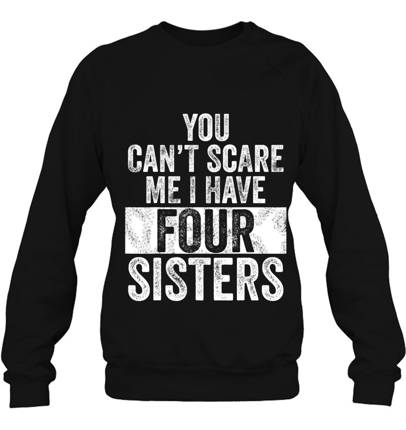 You Can't Scare Me I Have Four Sisters Funny Brothers Gift Mugs