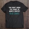 You Don't Know The Count Of Monte Cristo Tshirt Tee