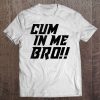 Cum In Me Bro Funny Gay Adults Only Tank Top Tee