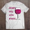 Drinks Well With Others Funny Wine Glass For Winery Vineyard Tee