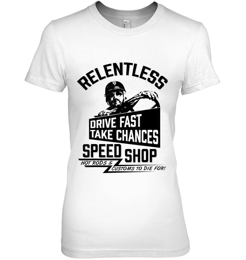 Drive Fast, Take Chances, Relentless Speed Shop Tee Hoodie