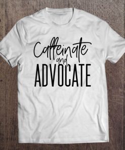 Funny Caffeinate And Advocate - Best Gift Idea For Sped Tee