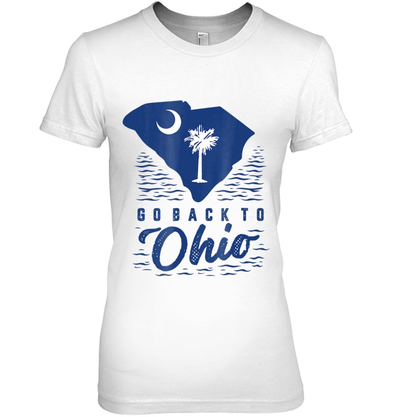 Go Back To Ohio Charleston South Carolina Shirt Ladies Tee