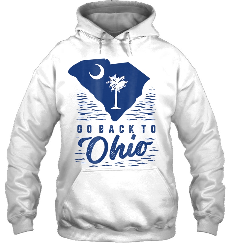 Go Back To Ohio Charleston South Carolina Shirt Hoodie