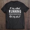 A Day Without Running Runner Women Men Funny Tee