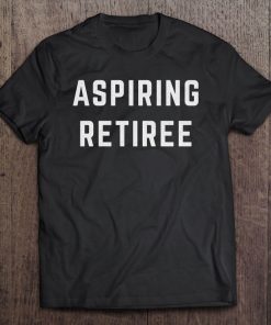 Aspiring Retiree Funny Early Retirement Tee