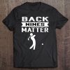 Back Nines Matter Funny Golf Gag Tee