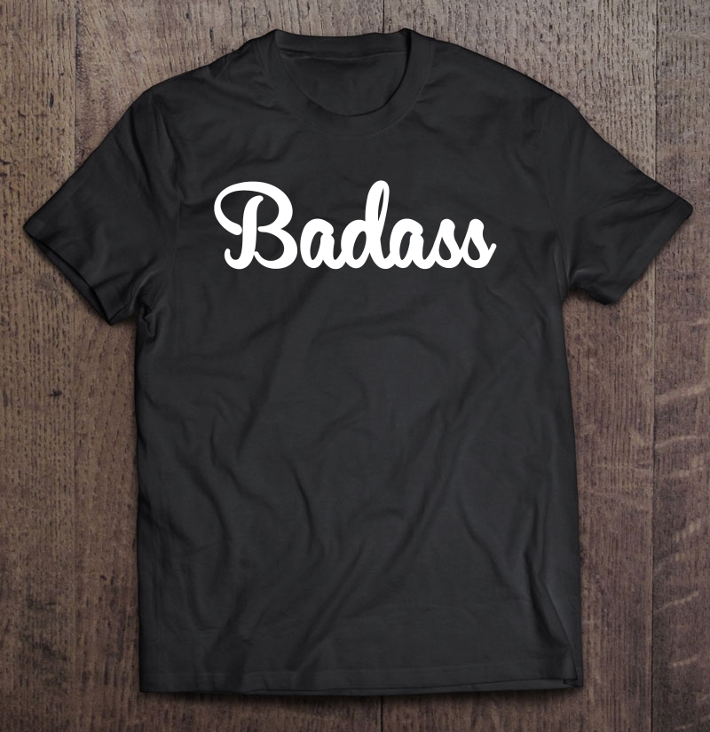 Badass Retro Tee Funny Gift For A Badass Shirt