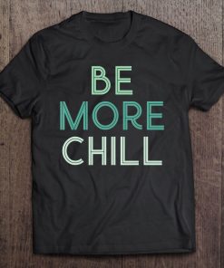 Be More Chill Chilling Relax Tee