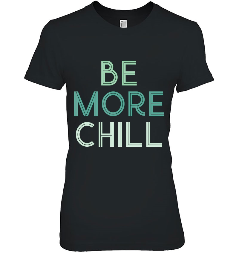 Be More Chill Chilling Relax Ladies Tee