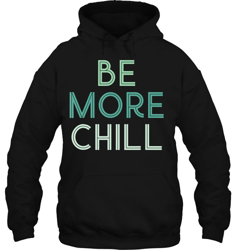 Be More Chill Chilling Relax Hoodie
