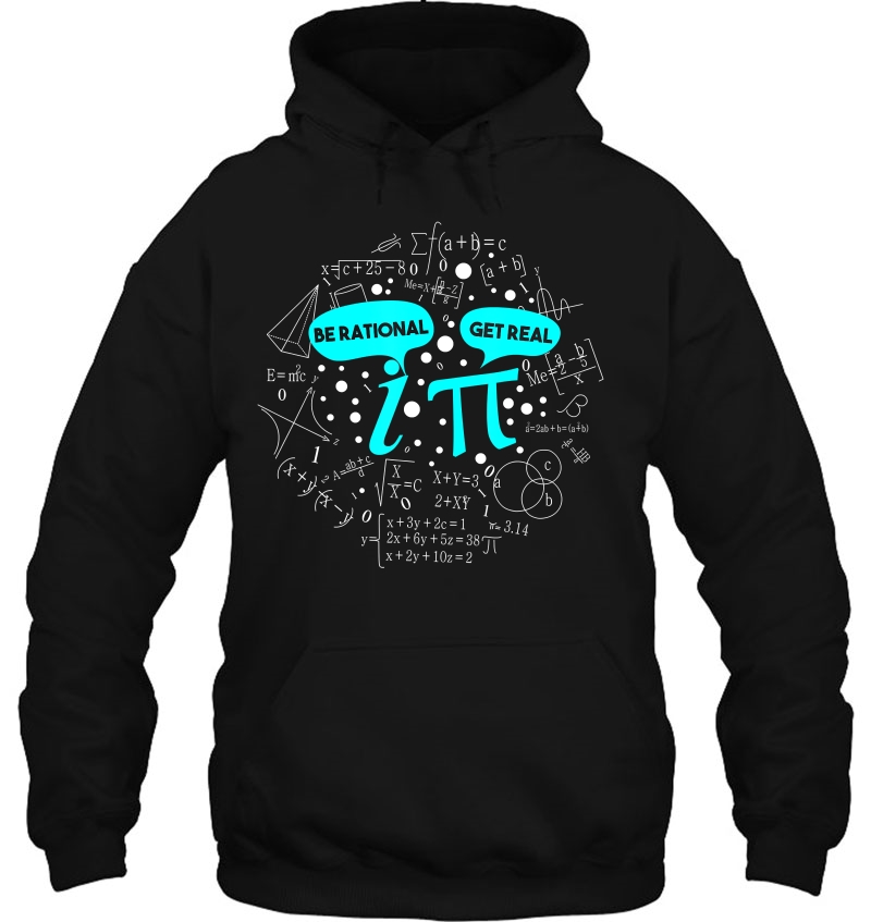 Be Rational Get Real Funny Math Pi Hoodie