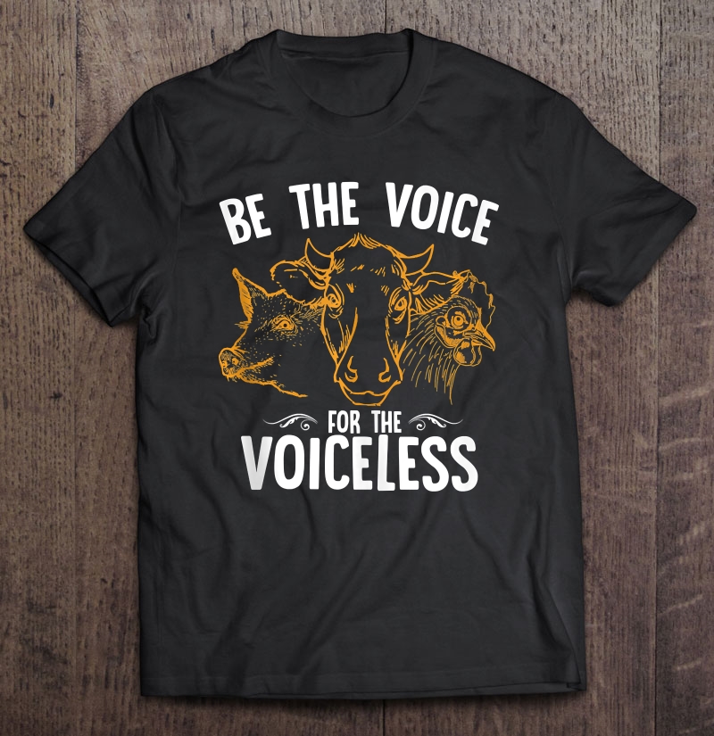 Be The Voice Of The Voiceless Vegan Vegetarian Shirt