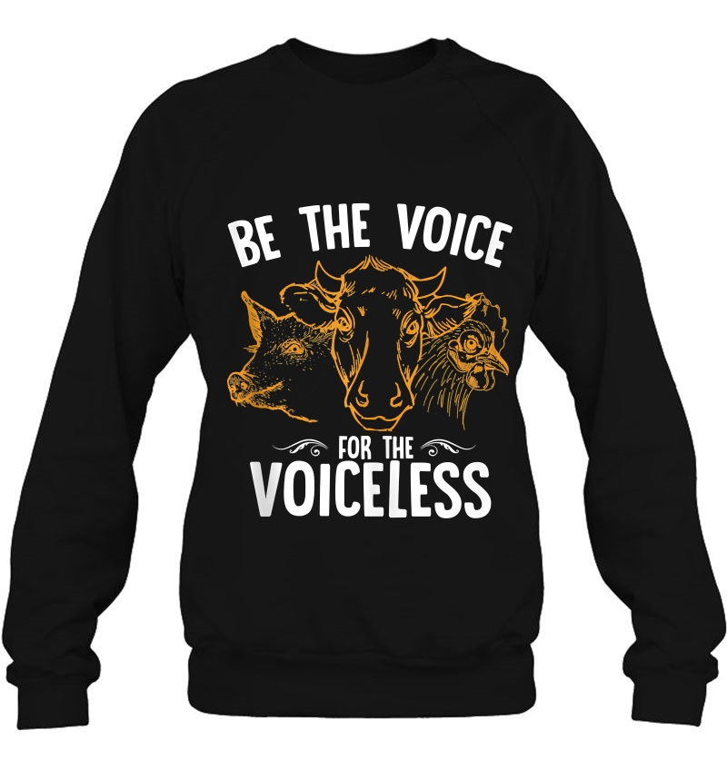 Be The Voice Of The Voiceless Vegan Vegetarian Sweatshirt