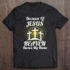 Because Of Jesus Heaven Knows My Name Christian Tee