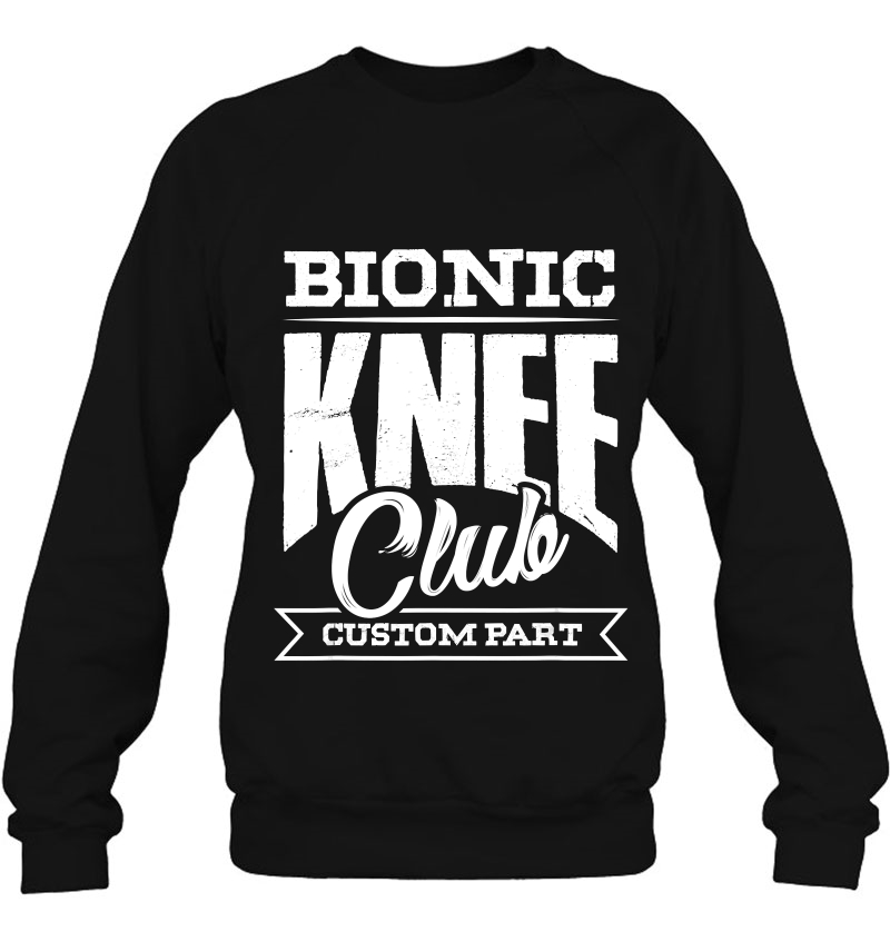 Bionic Knee Club Custom Part Medical Orthotics Bionics Sweatshirt