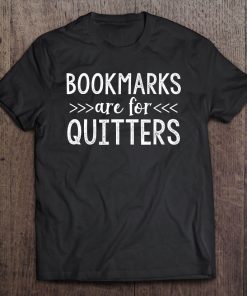 Bookmarks Are For Quitters Shirt Funny Book Read Tee
