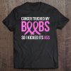 Cancer S -Cancer Touched My Boob So I Kicked It's Ass Tee