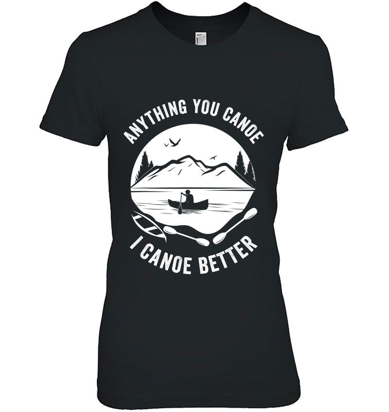 Canoe Gift Joke Pun I Canoe Better Hoodie