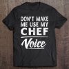 Chef Voice Gifts Funny Sayings Women Men Chef Tee